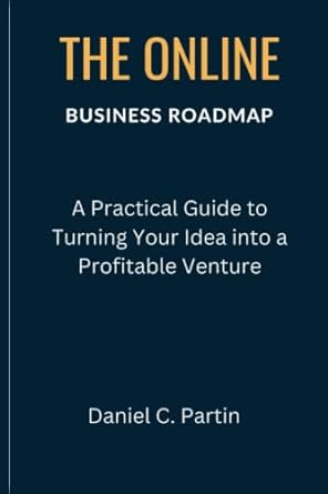 the online business roadmap a practical guide to turning your idea into a profitable venture 1st edition