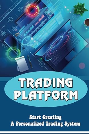 trading platform start creating a personalized trading system 1st edition gladis hollenbach 979-8353789833