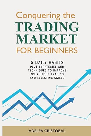conquering the trading market for beginners 1st edition adelfa cristobal 979-8367688467