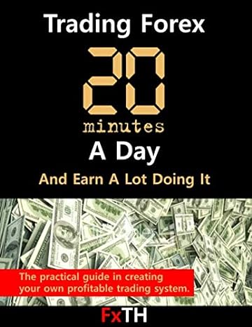 trading forex 20 minutes a day and earn a lot doing it 1st edition fxth 1654953423, 978-1654953423