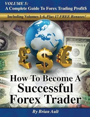 How To Become A Successful Forex Trader Volume 5 A Complete Guide To Forex Trading Profit$