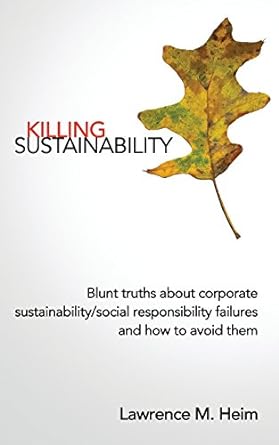 killing sustainability blunt truths about corporate sustainability social responsibility failures and how to