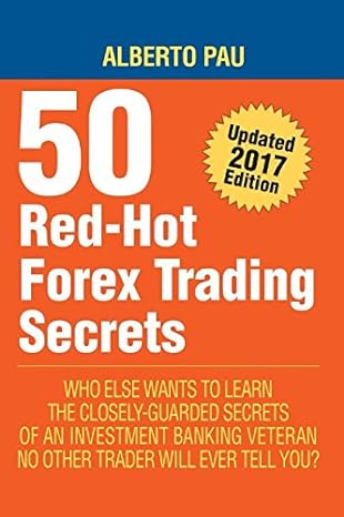 50 red hot forex trading secrets the closely guarded secrets of an investment banking veteran no other trader