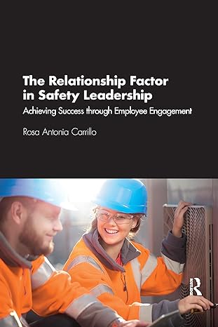 the relationship factor in safety leadership achieving success through employee engagement 1st edition rosa