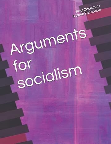 arguments for socialism 1st edition paul cockshott ,dave zachariah 979-8639777400