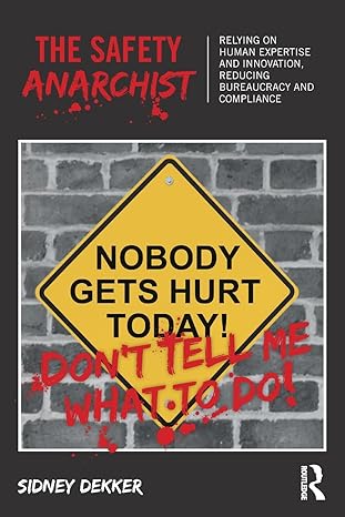 the safety anarchist nobody gets hurt today 1st edition sidney dekker 1138300462, 978-1138300460