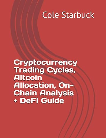 cryptocurrency trading cycles altcoin allocation on chain analysis + defi guide 1st edition cole starbuck