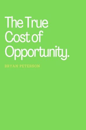 the true cost of opportunity 1st edition bryan peterson 979-8841615507