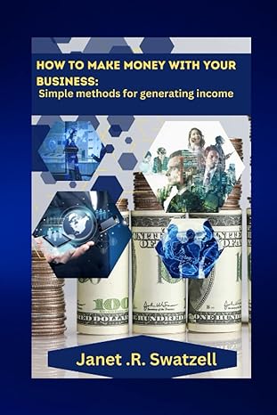 how to make money with your business simple methods for generating income 1st edition janet r. swatzell