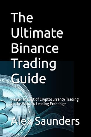 the ultimate binance trading guide 1st edition alex saunders 979-8393363239