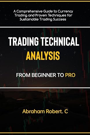 trading technical analysis from beginner to pro a comprehensive guide to currency trading and proven