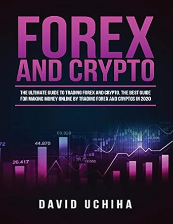 forex and crypto the ultimate guide to trading forex and cryptos the best guide for making money online by
