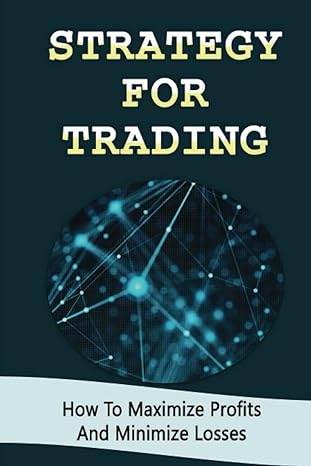 strategy for trading how to maximize profits and minimize losses 1st edition hsiu poutre 979-8353895862