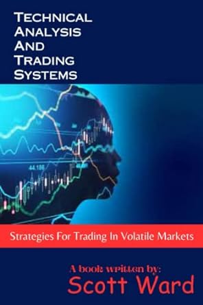technical analysis and trading systems strategies for trading in volatile markets 1st edition scott ward