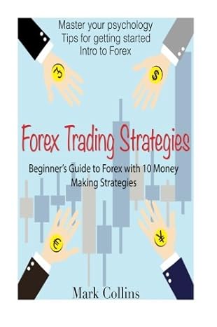 forex trading strategies beginner s guide to forex with 10 money making strategies 1st edition mark collins