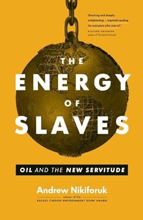 the energy of slaves oil and the new servitude 1st edition andrew nikiforuk 1771640103, 978-1771640107