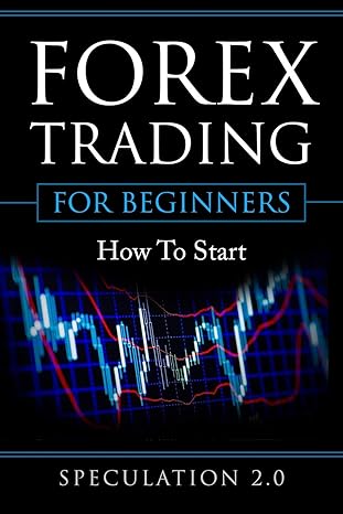 forex trading for beginners how to start 1st edition speculation 2.0 1796667218, 978-1796667219