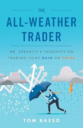 the all weather trader mr serenity s thoughts on trading come rain or shine 1st edition tom basso 1544541066,