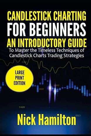 candlestick charting for beginners an introductory guide to master the timeless techniques of candlestick