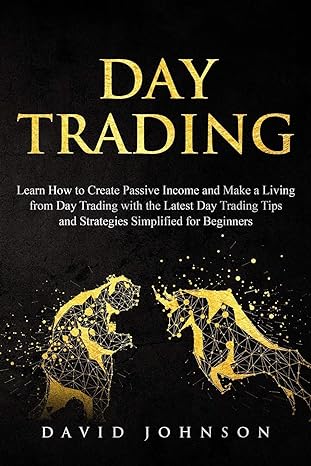 day trading learn how to create passive income and make a living from day trading with the latest day trading