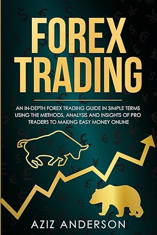 forex trading an in depth forex trading guide in simple terms using the methods analysis and insights of pro