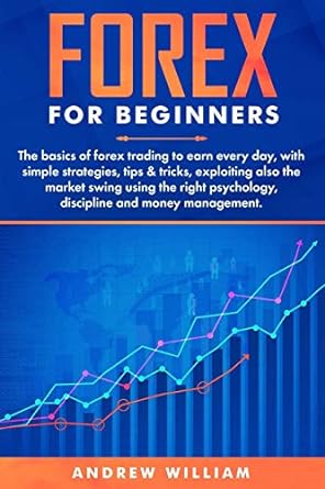 forex for beginners the basics of forex trading to earn every day with simple strategies tips and tricks