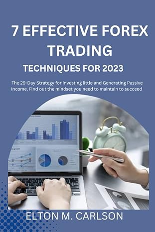 7 effective forex trading techniques for 2023 1st edition elton m. carlson 979-8372439528