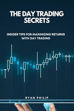 the day trading secrets insider tips for maximizing returns with day trading 1st edition ryan philip