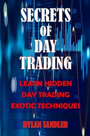 secrets of day trading learn hidden exotic day trading techniques 1st edition dylan sandler 979-8831599473