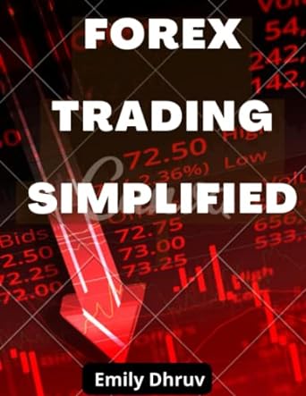 simplified forex trading basics for newbies a must read for every upcoming successful trader 1st edition