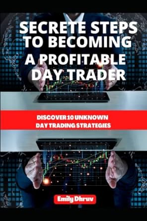 secrete guide to becoming a profitable day trader discover 10 unknown day trading strategies 1st edition