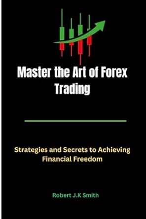 master the art of forex trading 1st edition robert j.k smith 979-8393523534