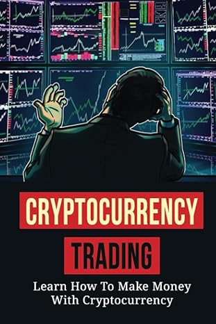 cryptocurrency trading learn how to make money with cryptocurrency 1st edition jospeh crighton 979-8352407462