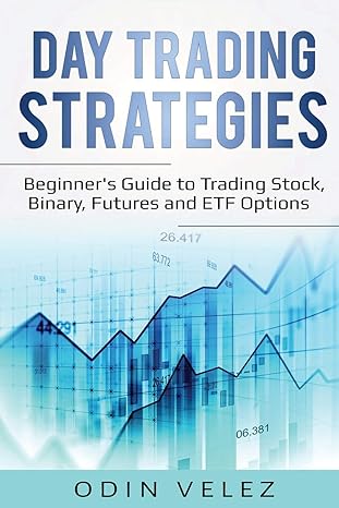 Day Trading Strategies Beginner S Guide To Trading Stock Binary Futures And Etf Options