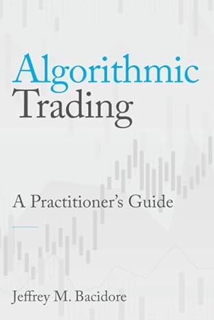 algorithmic trading a practitioner s guide 1st edition jeffrey m bacidore 0578715236, 978-0578715230