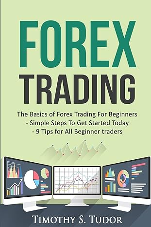 forex trading the basics of forex trading for beginners simple steps to get s 1st edition timothy s tudor