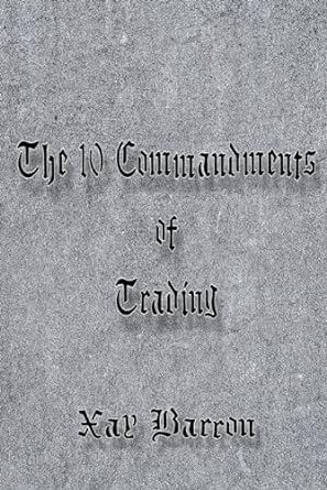 the 10 commandments of trading 1st edition xay barron sr 979-8862898873