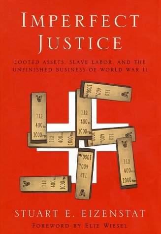 imperfect justice looted assets slave labor and the unfinished business of world war ii 1st edition stuart e.
