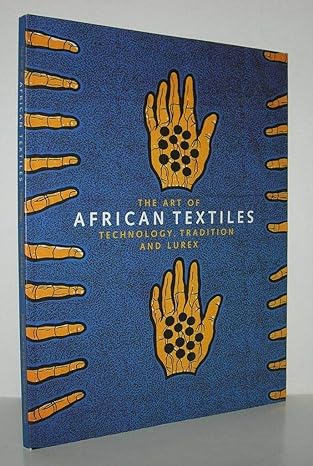 Art Of African Textiles Technology Tradition And Lurex