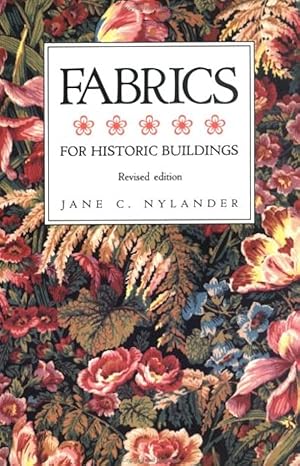 fabrics for historic buildings a guide to selecting reproduction fabrics revised edition jane c. nylander