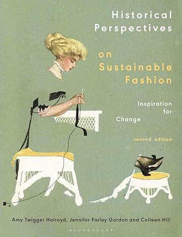 historical perspectives on sustainable fashion inspiration for change 2nd edition amy twigger holroyd