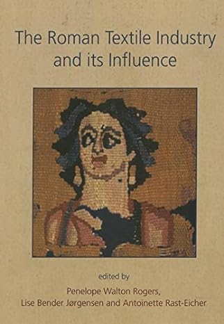 the roman textile industry and its influence 1st edition penelope walton rogers, lise bender jorgensen,