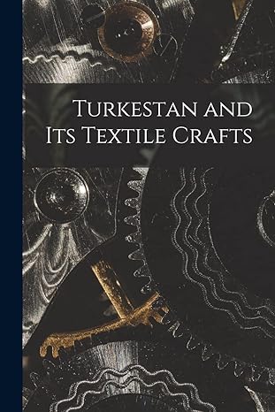 turkestan and its textile crafts 1st edition anonymous 1015024890, 978-1015024892