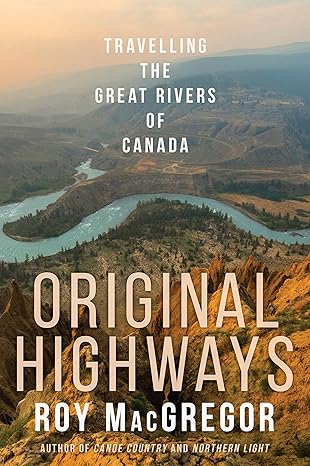 travelling the great rivers of canada original highways 1st edition roy macgregor 030736139x, 978-0307361394