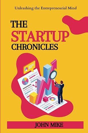 the startup chronicles unleashing the entrepreneurial mind 1st edition john mike 979-8850367466