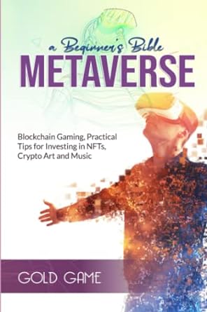 beginners bible metaverse blockchain gaming practical tips for investing in nfts crypto art and music 1st