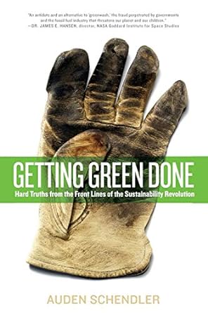 getting green done hard truths from the front lines of the sustainability revolution 1st edition auden