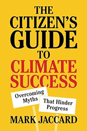 the citizen s guide to climate success overcoming myths that hinder progress 1st edition mark jaccard