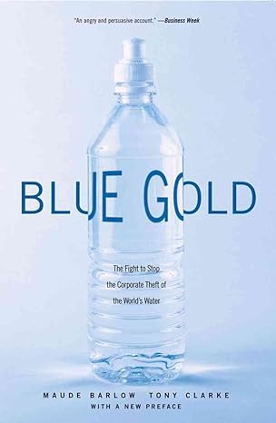 Blue Gold The Fight To Stop The Corporate Theft Of The World S Water