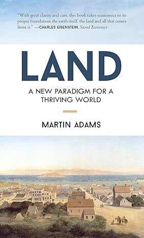 land a new paradigm for a thriving world 1st edition martin adams 1583949208, 978-1583949207